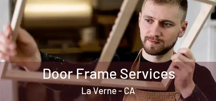 Door Frame Services La Verne - CA