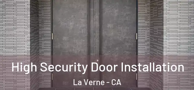  High Security Door Installation La Verne - CA